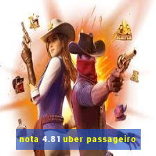 nota 4.81 uber passageiro